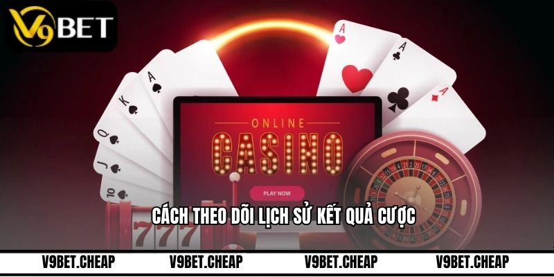 Cách theo dõi lịch sử kết quả cược