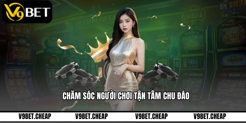 Chăm sóc người chơi tận tâm chu đáo