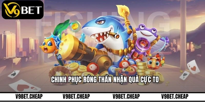 Chinh phục rồng thần nhận quà cực to