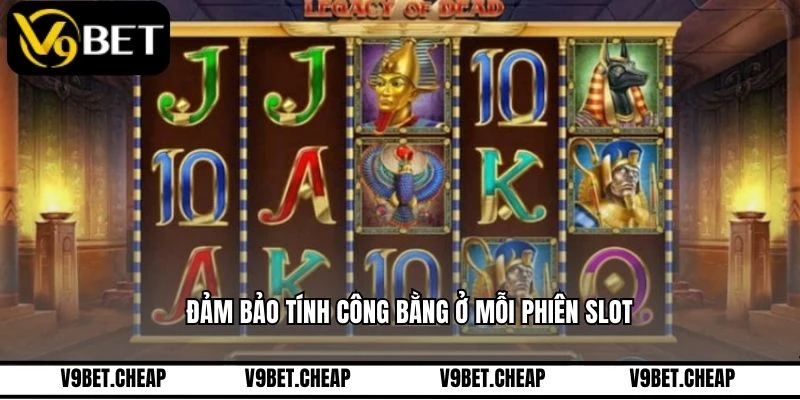 Đảm bảo tính công bằng ở mỗi phiên slot
