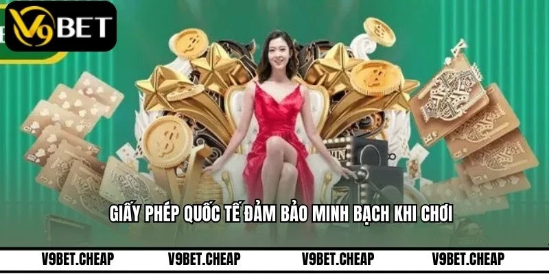 Giấy phép quốc tế đảm bảo minh bạch khi chơi