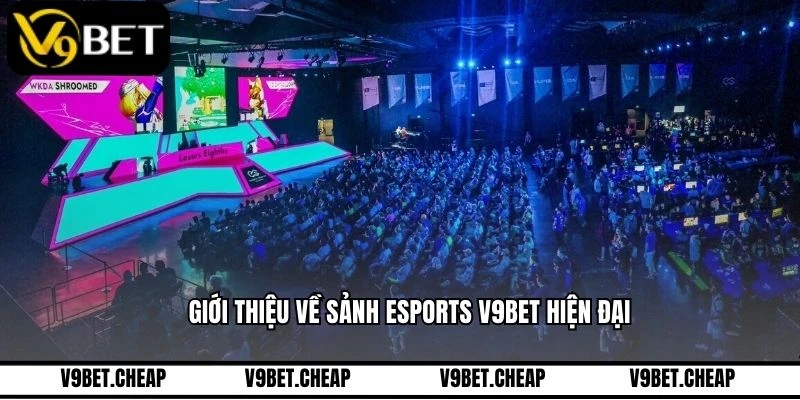 Giới thiệu về sảnh Esports V9BET hiện đại
