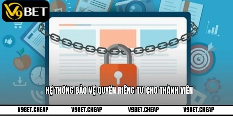 Hệ thống bảo vệ quyền riêng tư cho thành viên