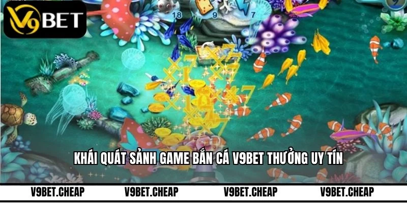 Khái quát sảnh game bắn cá V9BET thưởng uy tín