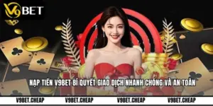 Nạp Tiền V9BET Bí Quyết Giao Dịch Nhanh Chóng Và An Toàn