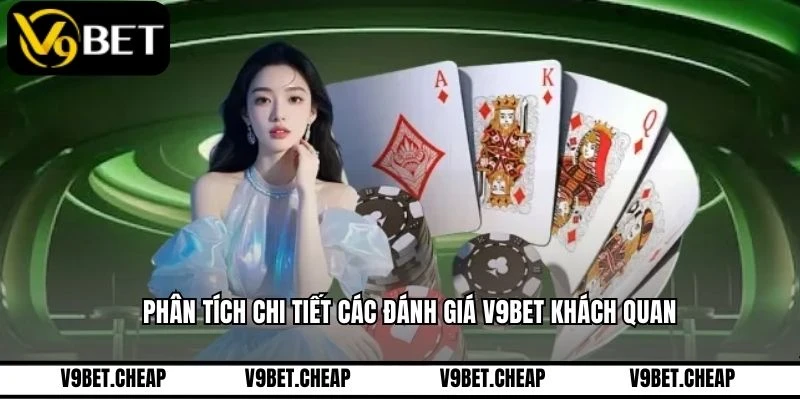 Phân tích chi tiết các đánh giá V9BET khách quan