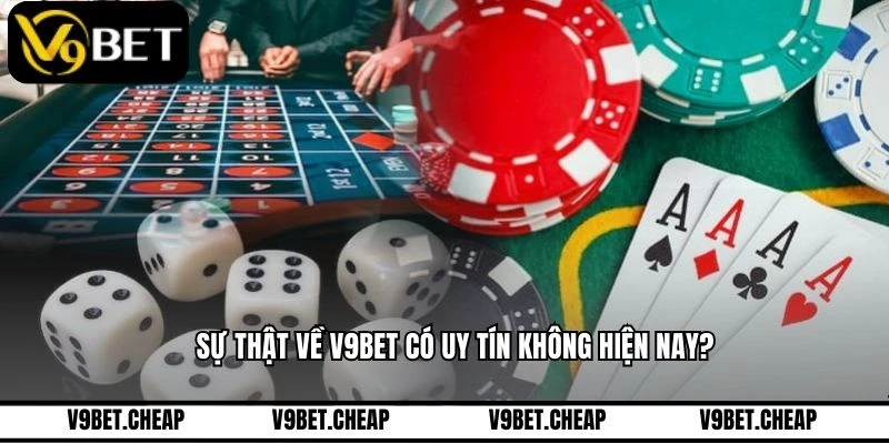 Sự thật về V9BET có uy tín không hiện nay?