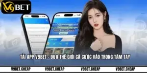 Tải App V9BET - Đưa Thế Giới Cá Cược Vào Trong Tầm Tay