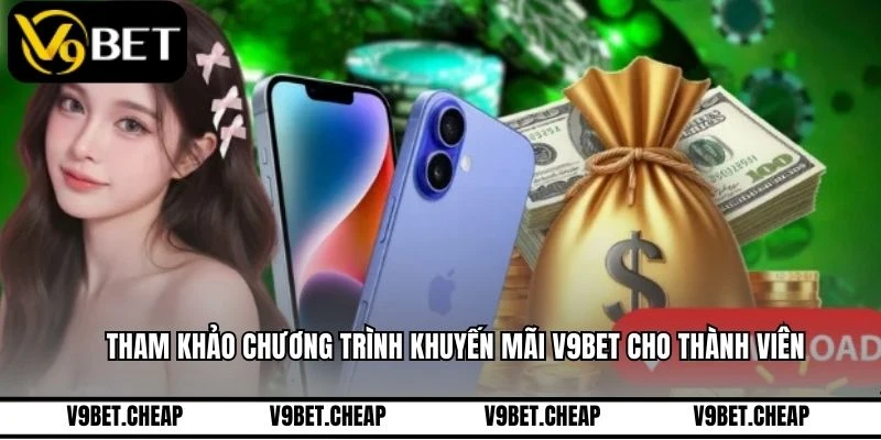 Tham khảo chương trình khuyến mãi V9BET cho thành viên