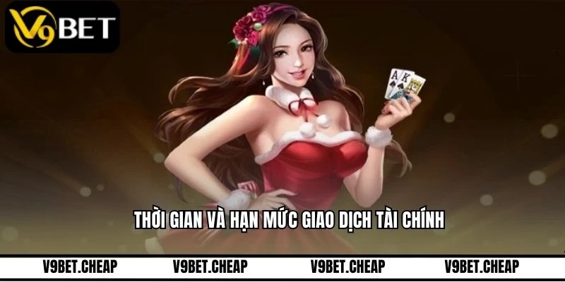 Thời gian và hạn mức giao dịch tài chính