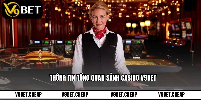 Thông tin tổng quan sảnh casino V9BET