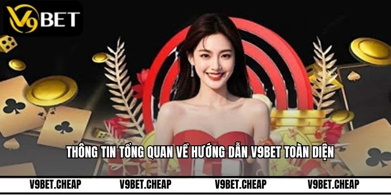 Thông tin tổng quan về hướng dẫn V9BET toàn diện