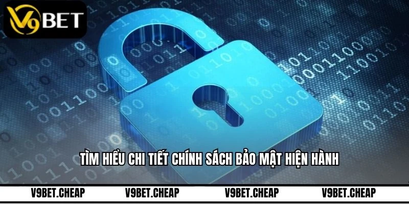 Tìm hiểu chi tiết chính sách bảo mật hiện hành