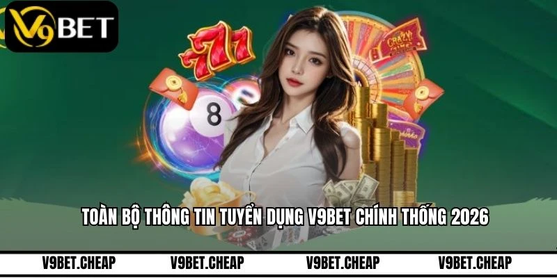 Toàn bộ thông tin tuyển dụng V9BET chính thống 2026