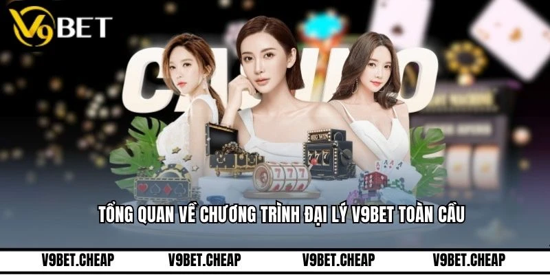 Tổng quan về chương trình đại lý V9BET toàn cầu