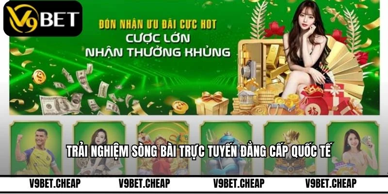 Trải nghiệm sòng bài trực tuyến đẳng cấp quốc tế