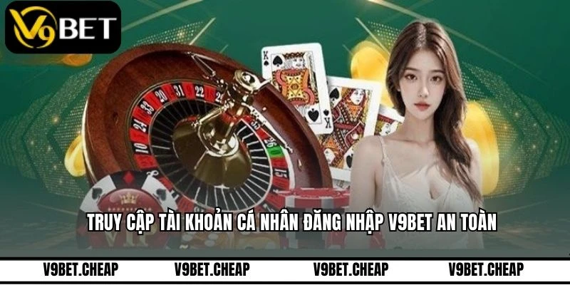 Truy cập tài khoản cá nhân đăng nhập V9BET an toàn