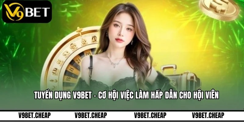 Tuyển Dụng V9BET - Cơ Hội Việc Làm Hấp Dẫn Cho Hội Viên