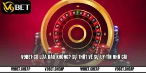 V9BET Có Lừa Đảo Không? Sự Thật Về Sự Uy Tín Nhà Cái